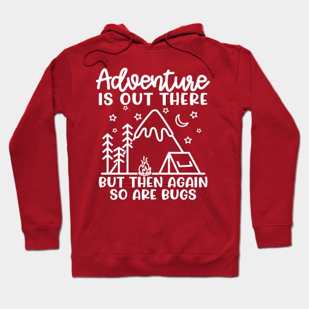 Adventure Is Out There But So Are Bugs Camping Funny Hoodie by GlimmerDesigns